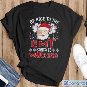 Santa Claus Be Nice To The Emt Santa Is Watching Christmas Shirt - Black T-Shirt