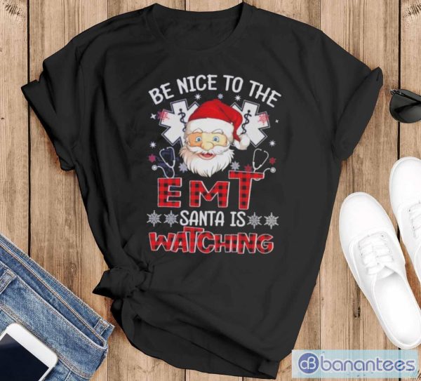 Santa Claus Be Nice To The Emt Santa Is Watching Christmas Shirt - Black T-Shirt