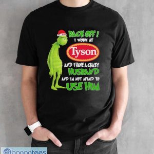 Santa Grinch back off I work at Tyson and I have a crazy husband and I’m not afraid to use him Christmas shirt - Black Unisex T-Shirt