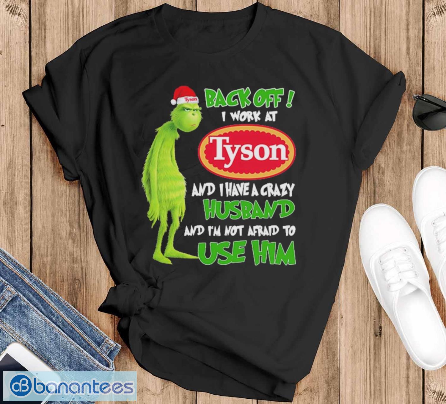 Santa Grinch back off I work at Tyson and I have a crazy husband and I’m not afraid to use him Christmas shirt - Black T-Shirt