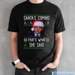 Santa's Coming That's What She Said Ugly Christmas Sweatshirt - Black Unisex T-Shirt