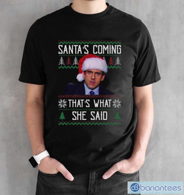 Santa's Coming That's What She Said Ugly Christmas Sweatshirt - Black Unisex T-Shirt