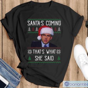Santa's Coming That's What She Said Ugly Christmas Sweatshirt - Black T-Shirt