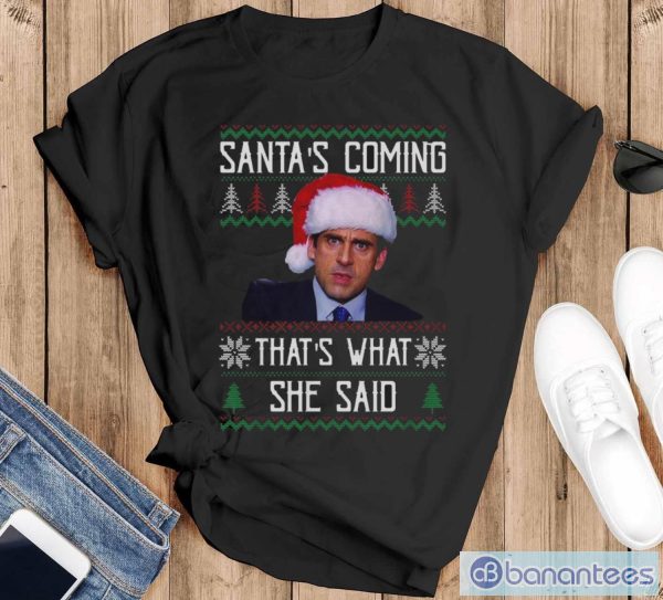 Santa's Coming That's What She Said Ugly Christmas Sweatshirt - Black T-Shirt