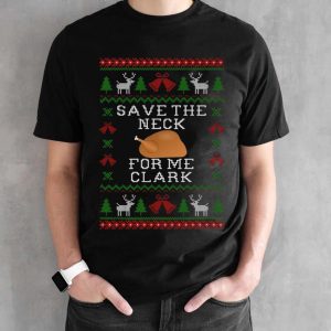 Save The Neck For Me Clark Movie Quotes T-Shirt Christmas Gift, Clark Character Christmas SweatShirt Christmas Gifts - Black Unisex T-Shirt
