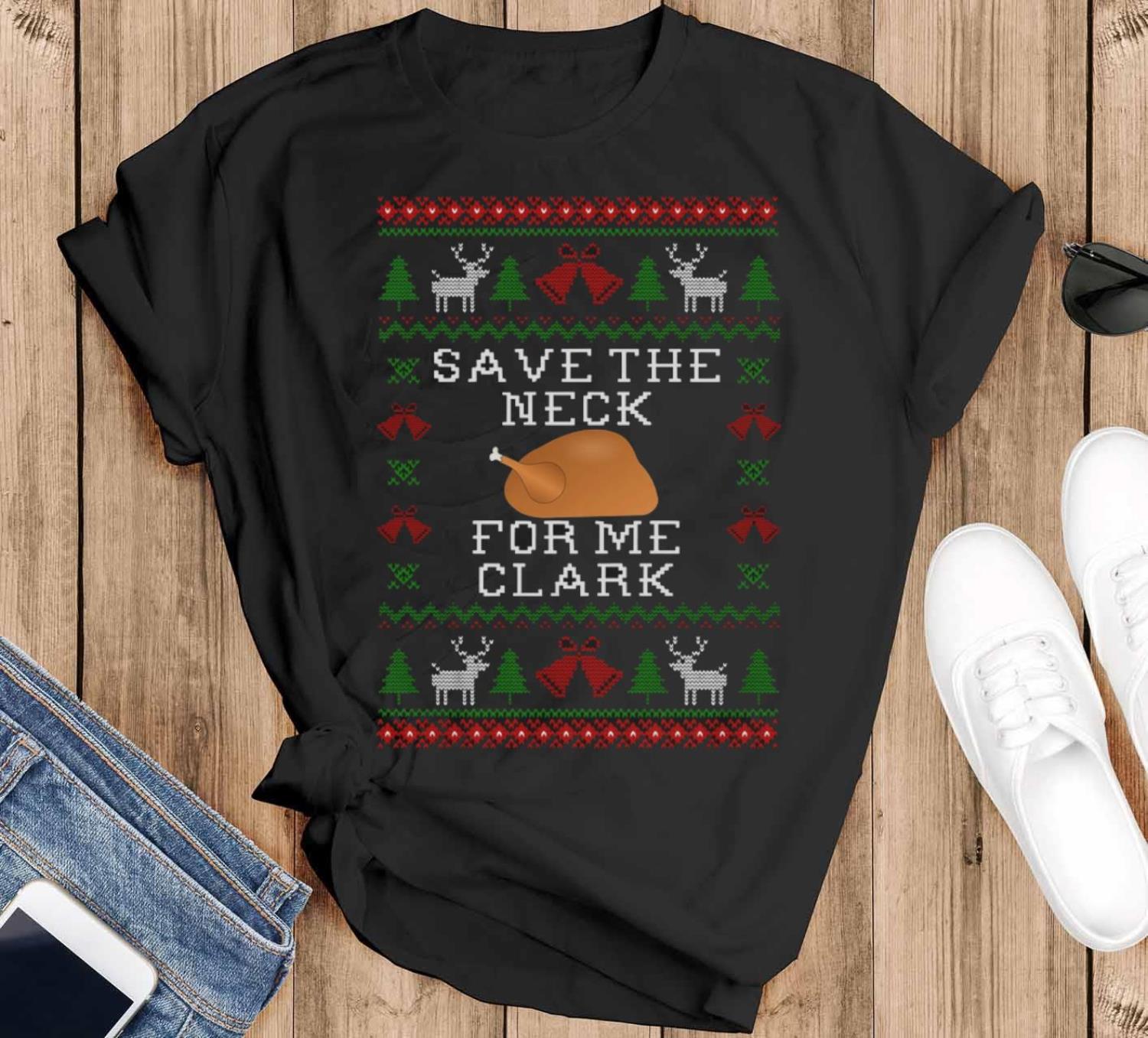 save the neck for me clark movie quotes t shirt christmas gift clark character christmas sweatshirt christmas gifts image Save The Neck For Me Clark Movie Quotes T-Shirt Christmas Gift, Clark Character Christmas SweatShirt Christmas Gifts - Black T-Shirt