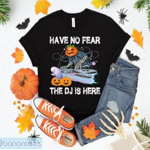 Skeleton Pumpkin Discjockey Have No Fear The Dj Is Here T-Shirt Sweatshirt Hoodie Unisex Halloween Party Gift Product Photo 1