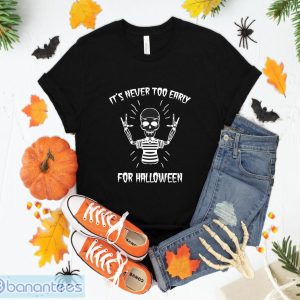 Skull Its's Never Too Early For Halloween T-Shirt Sweatshirt Hoodie Unisex Halloween Party Gift Product Photo 1