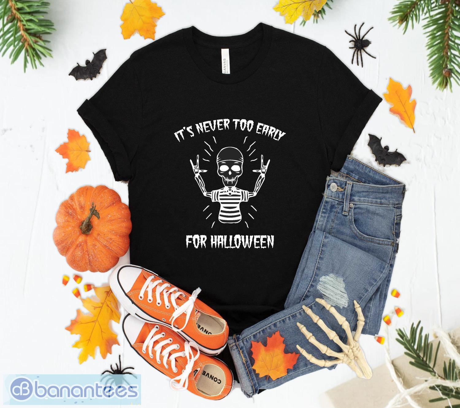 skull itss never too early for halloween t shirt sweatshirt hoodie unisex halloween party gift image Skull Its's Never Too Early For Halloween T Shirt Sweatshirt Hoodie Unisex Halloween Party Gift Product Photo