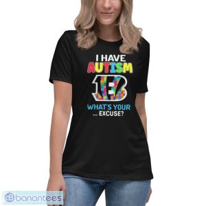Cincinnati Bengals I Have Autism What’s Your Excuse Shirt - Women's Relaxed Short Sleeve Jersey Tee