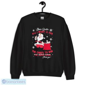 Dear Santa All I Want Is For The Chiefs To Win The Super Bowl Thank You Merry Xmas Shirt - Unisex Crewneck Sweatshirt