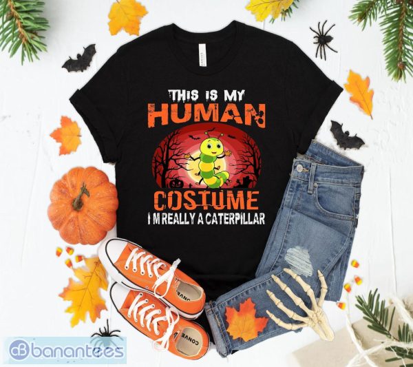 This Is My Human Costume Caterpillar Halloween T-Shirt Sweatshirt Hoodie Unisex Halloween Party Gift Product Photo 1