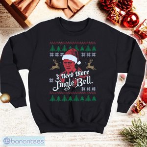 I Need More Jingle Bell Ugly Christmas Shirt Saturday Night Live T Shirt Chirstmas Gifts Product Photo 1