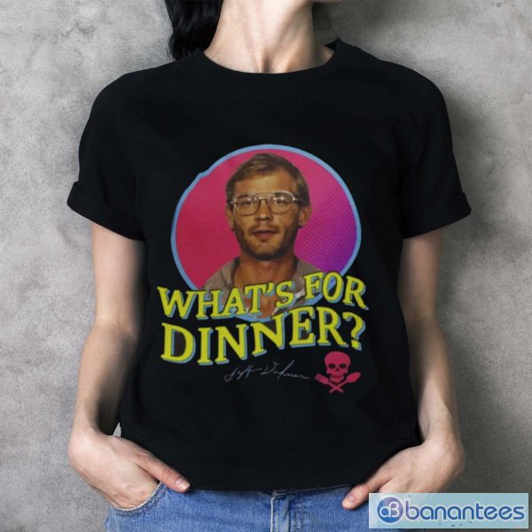 What’s For Dinner Jeffrey Dahmer T-Shirt - Ladies T-Shirt