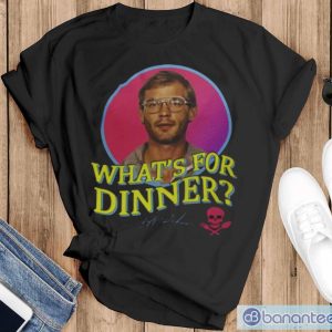 What’s For Dinner Jeffrey Dahmer T-Shirt - Black T-Shirt