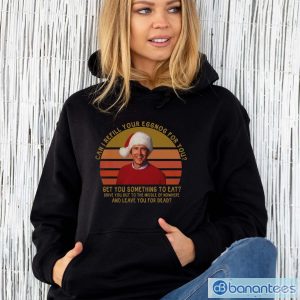 Can I Refill Your Eggnog For You Shirts, Clark Griswold Xmas Vacation Shirt - Unisex Hoodie