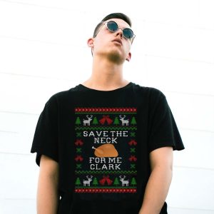 Save The Neck For Me Clark Movie Quotes T-Shirt Christmas Gift, Clark Character Christmas SweatShirt Christmas Gifts - G500 Gildan T-Shirt