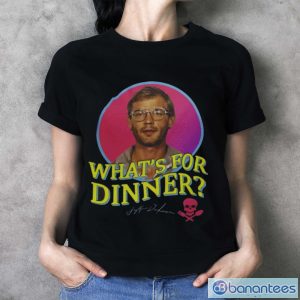 What’s For Dinner Jeffrey Dahmer T-Shirt - Ladies T-Shirt