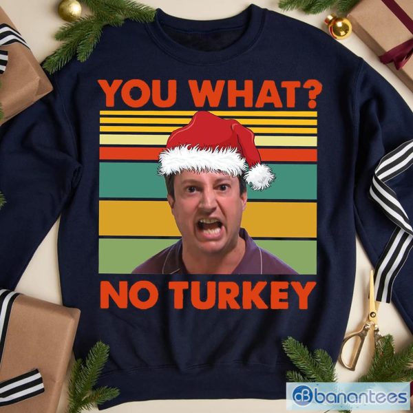 You What No Turkey Christmas Shirt, Mark Corrigan Sweatshirt, Mark Corrigan Christmas T-Shirt Product Photo 1