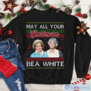 May All Your Christmases Bea White Ugly Christmas Shirts, Rose Dorothy Ugly Christmas Sweatshirt Product Photo 1