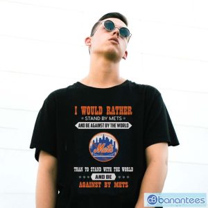 Official I Would Rather Stand By Mets And Be Against By The World New York Mets Baseball Shirt - G500 Gildan T-Shirt
