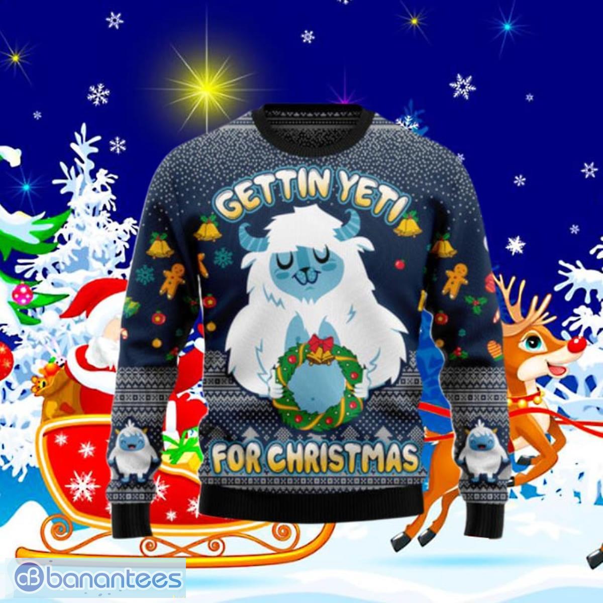 Gettin' Yeti For Christmas Ugly Christmas Sweaters Unique Gift For Men And  Women - Banantees