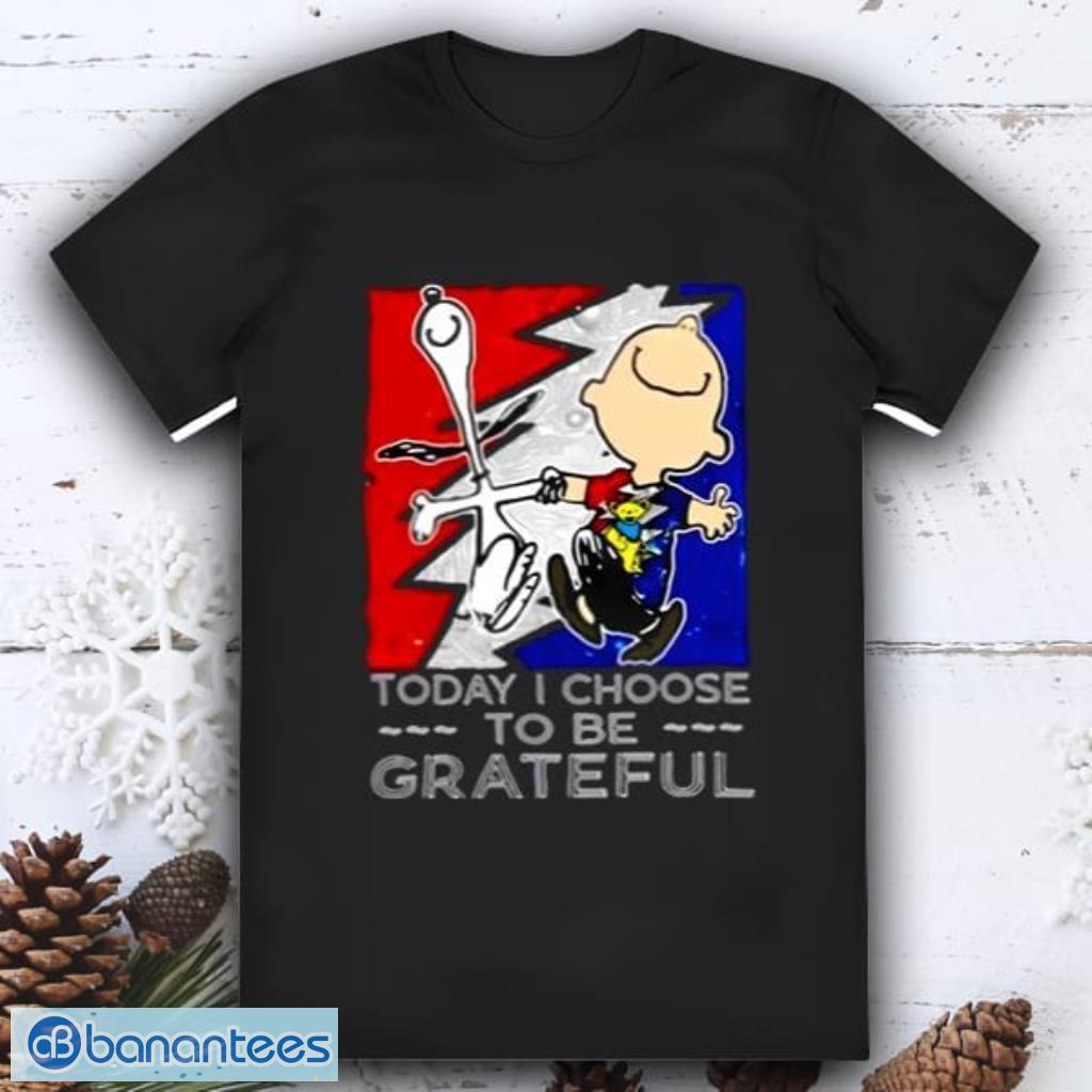 Snoopy Charlie Brown Today I Choose To Be Grateful Dead Shirt - Banantees