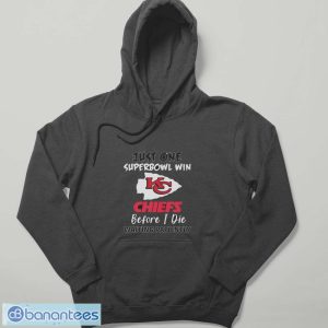 Kansas City Chiefs Just One Super Bowl Win Before I Die Waiting Patiently shirt - Hoodie