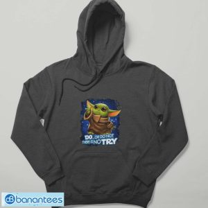 Star wars baby yoda do or do not there is no try shirt - Hoodie