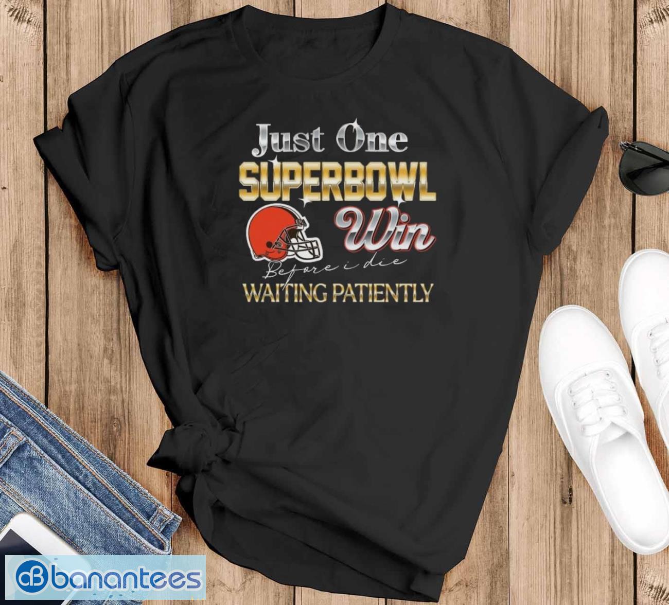cleveland browns just one superbowl win before i die waiting patiently shirt image Cleveland Browns just one superbowl win before I die waiting patiently shirt - Black T-Shirt