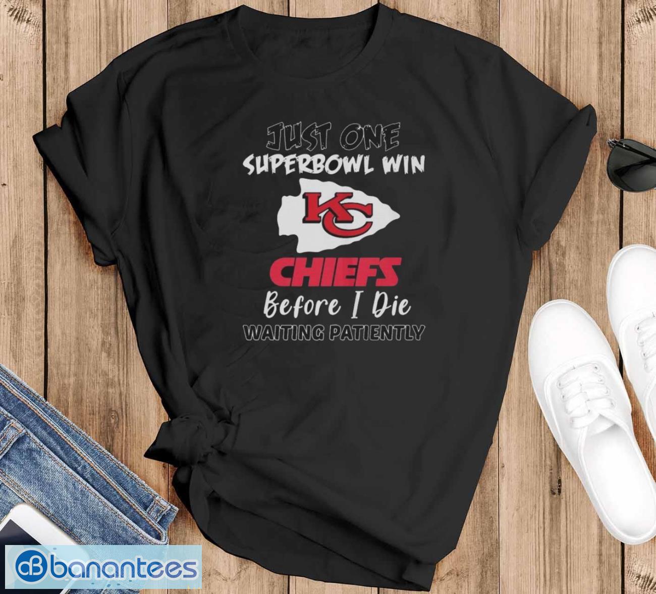 kansas city chiefs just one super bowl win before i die waiting patiently shirt image Kansas City Chiefs Just One Super Bowl Win Before I Die Waiting Patiently shirt - Black T-Shirt