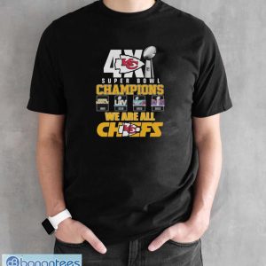 Original Kansas City Chiefs 4x Super Bowl Champions We Are All Chiefs t-shirt - Black Unisex T-Shirt
