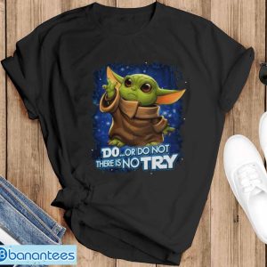 Star wars baby yoda do or do not there is no try shirt - Black T-Shirt