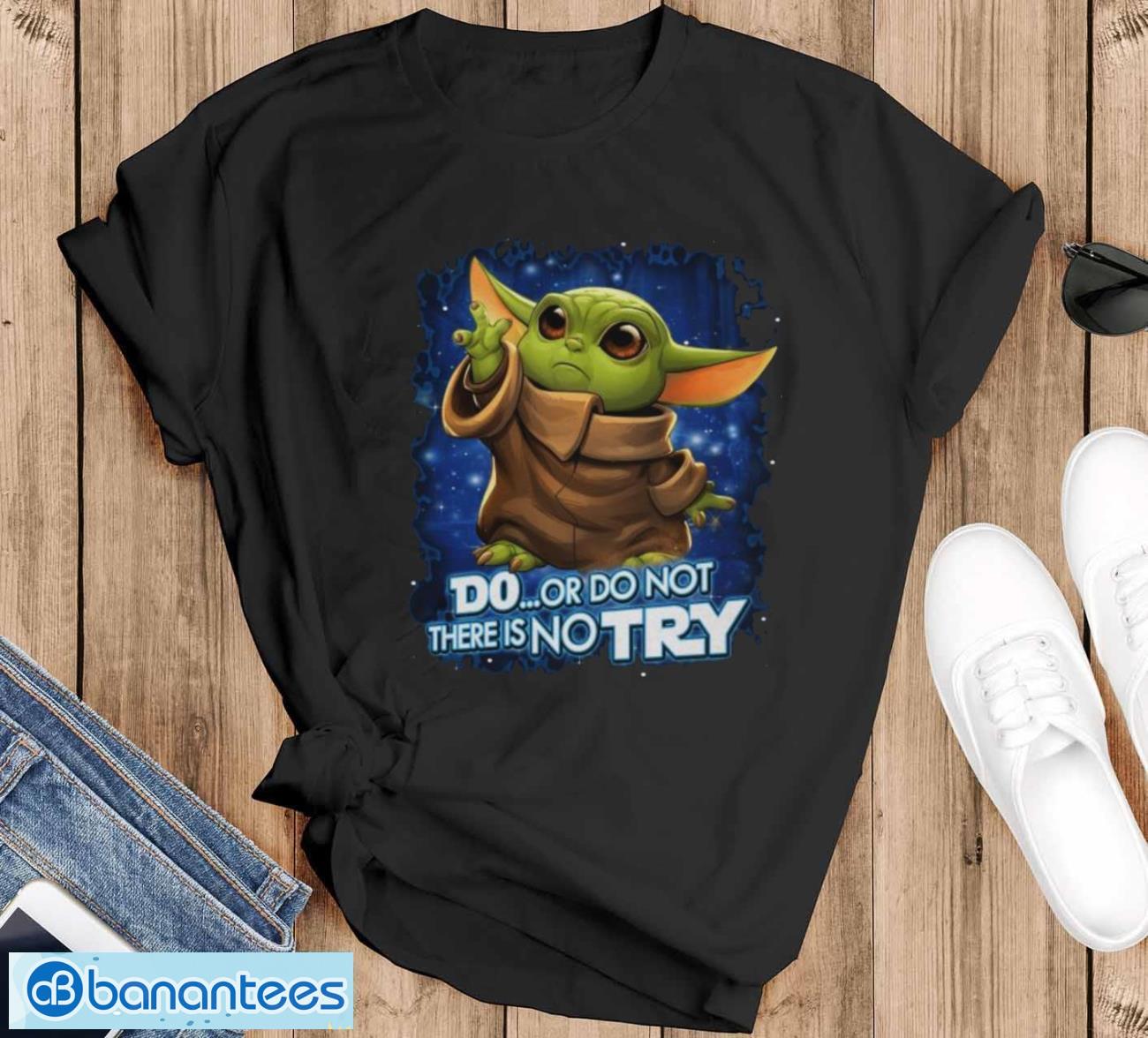star wars baby yoda do or do not there is no try shirt image Star wars baby yoda do or do not there is no try shirt - Black T-Shirt