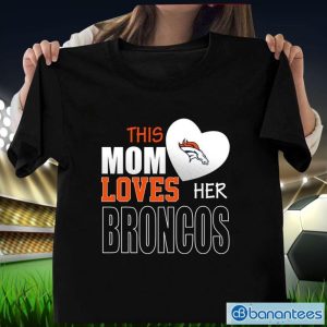 Denver Broncos Mom Loves Mother's Day T-Shirt Product Photo 1