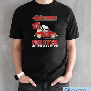 Peanuts Snoopy And Woodstock On Car San Francisco 49ers Forever Not Just When We Win Shirt - Black Unisex T-Shirt