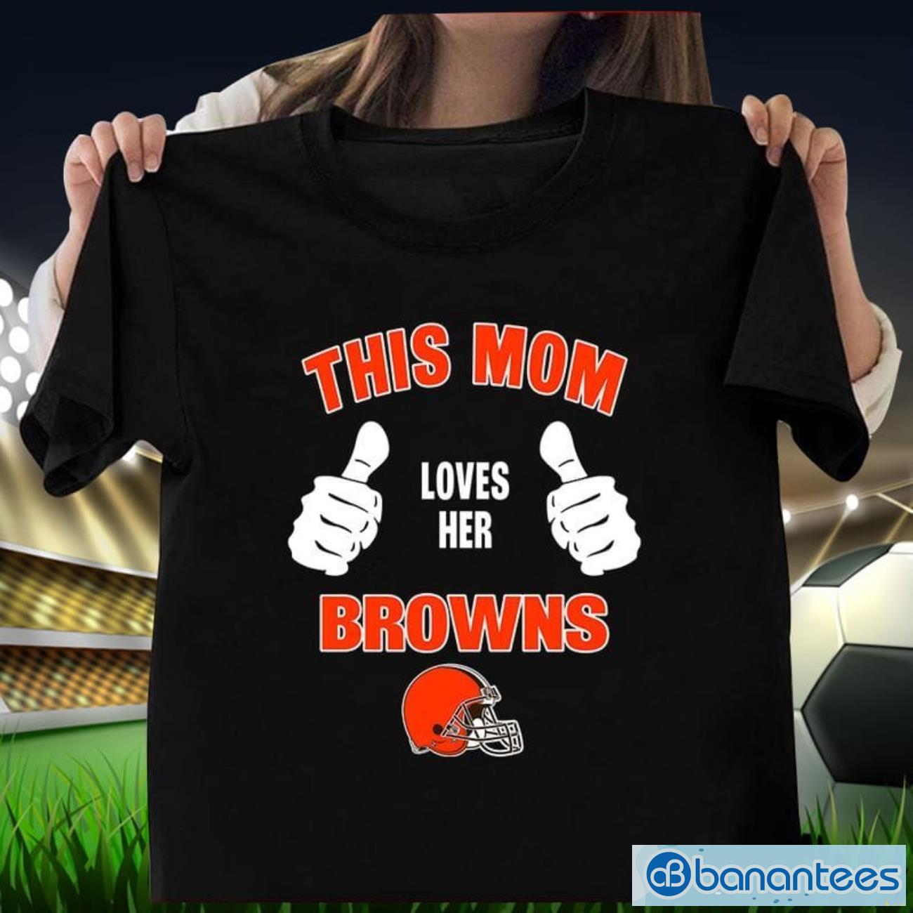 this mom loves her cleveland browns mothers day t shirt image This Mom Loves Her Cleveland Browns Mother's Day T Shirt Product Photo