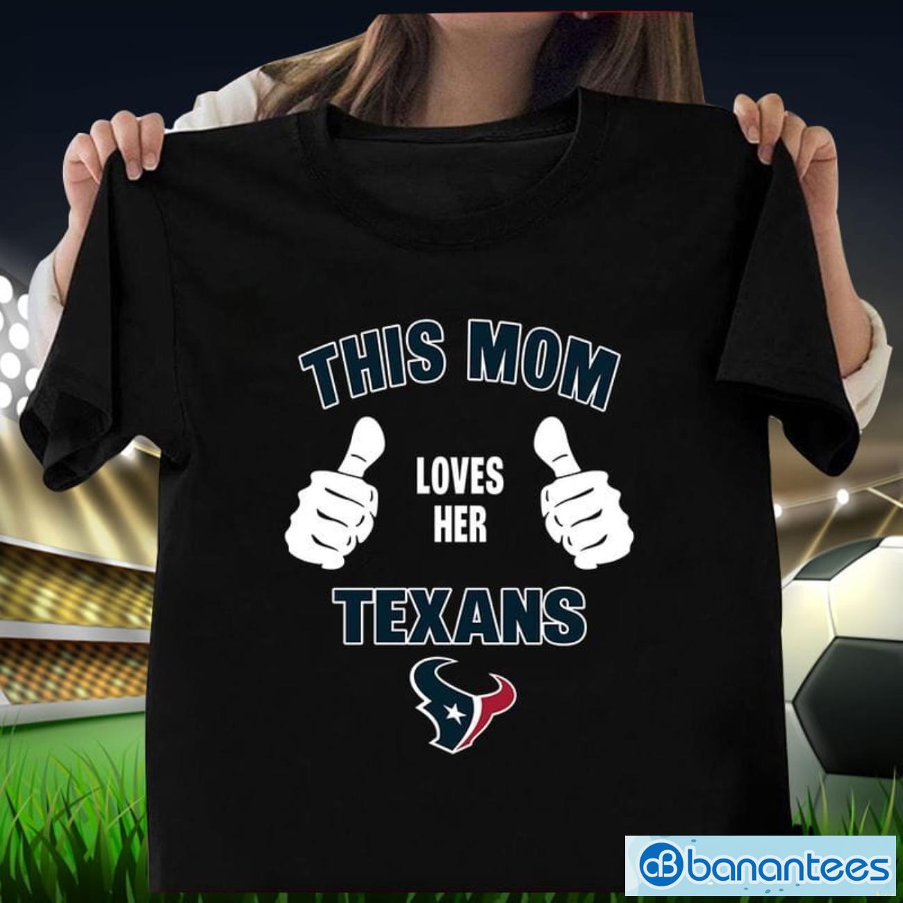 this mom loves her houston texans mothers day t shirt image This Mom Loves Her Houston Texans Mother's Day T Shirt Product Photo