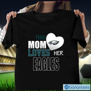Philadelphia Eagles Mom Loves Mother's Day T-Shirt Product Photo 1