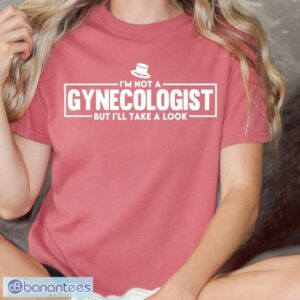 I'm Not A Gynecologist But I'll Take A Look T-Shirt Product Photo 1