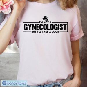 I'm Not A Gynecologist But I'll Take A Look T-Shirt Product Photo 5