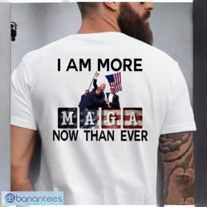 I Am More Maga Now Than Ever, Trump Shooting, Trump 2024 Shirt Product Photo 2