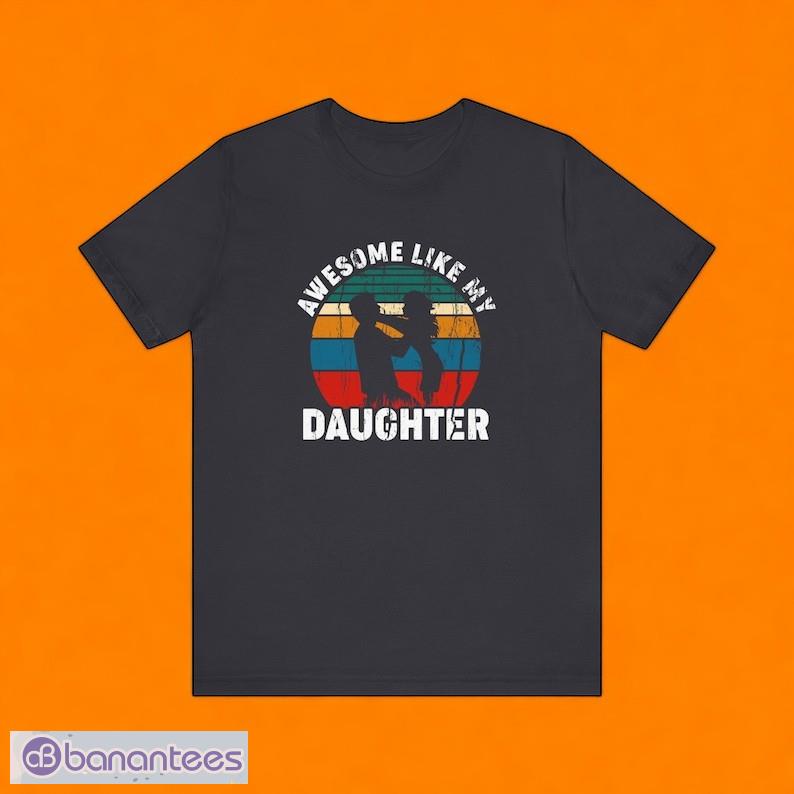 awesome like my daughters t shirt 1 image Awesome Like My Daughters T-Shirt , Product Photo 2