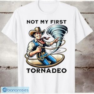 Not My First Tornadeo Funny Tornado Chaser Cowboy T-Shirt Product Photo 1