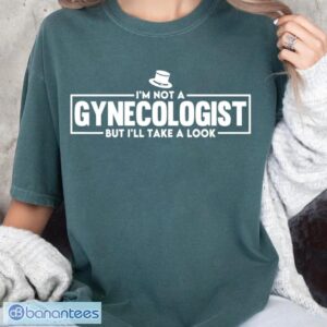 I'm Not A Gynecologist But I'll Take A Look T-Shirt Product Photo 2