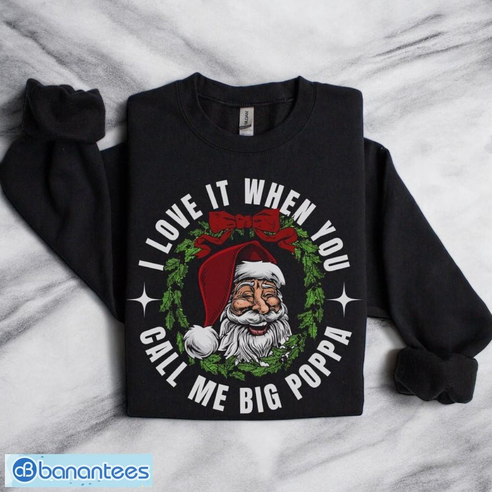 i love it when you call me big poppa unisex sweatshirt hoodie 1 image I Love It When You Call Me Big Poppa Unisex Sweatshirt, Hoodie Product Photo 2