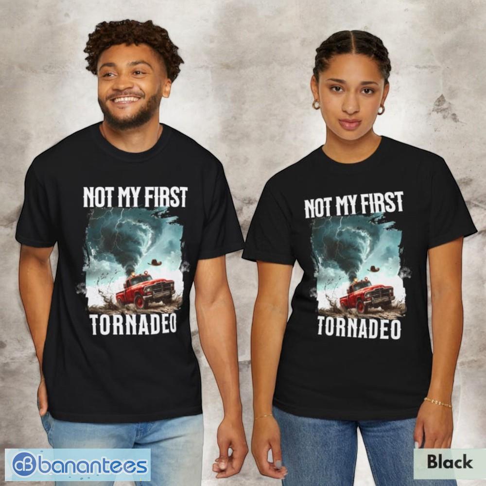 Not My First Tornadeo T-Shirt ,Tornado T-Shirt Not My First Tornadeo T-Shirt ,Tornado T-Shirt Product Photo 2