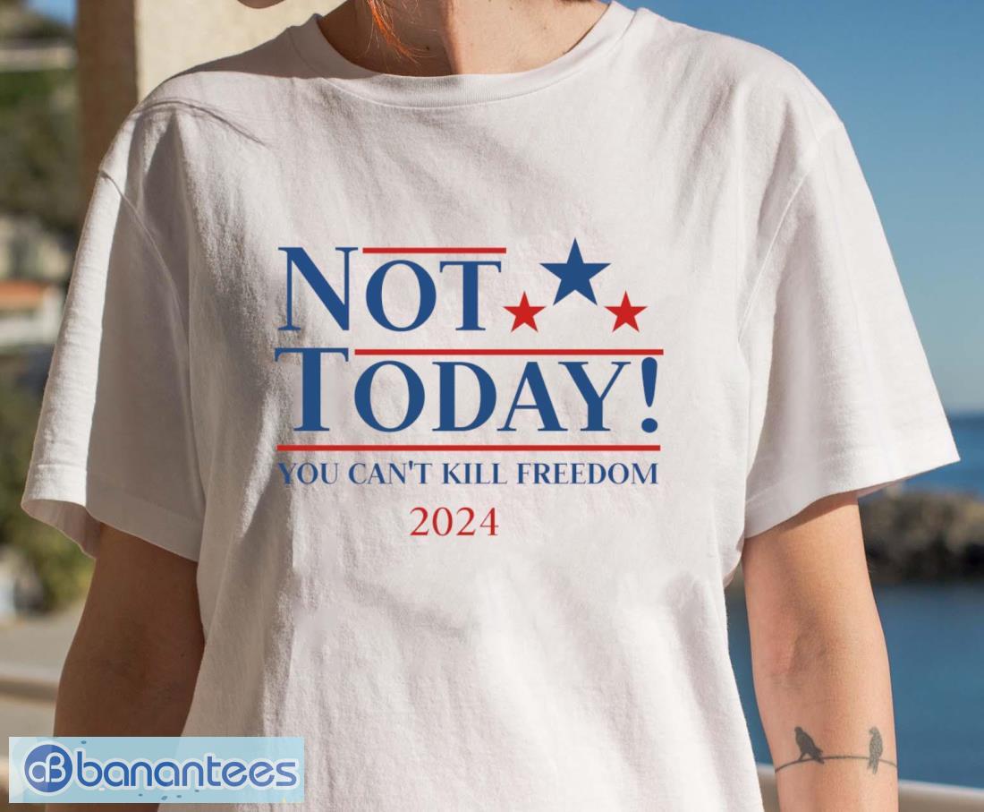 Not today you can't kill freedom T-Shirt - White Women T-Shirt Not today you can't kill freedom T-Shirt - White Women T-Shirt