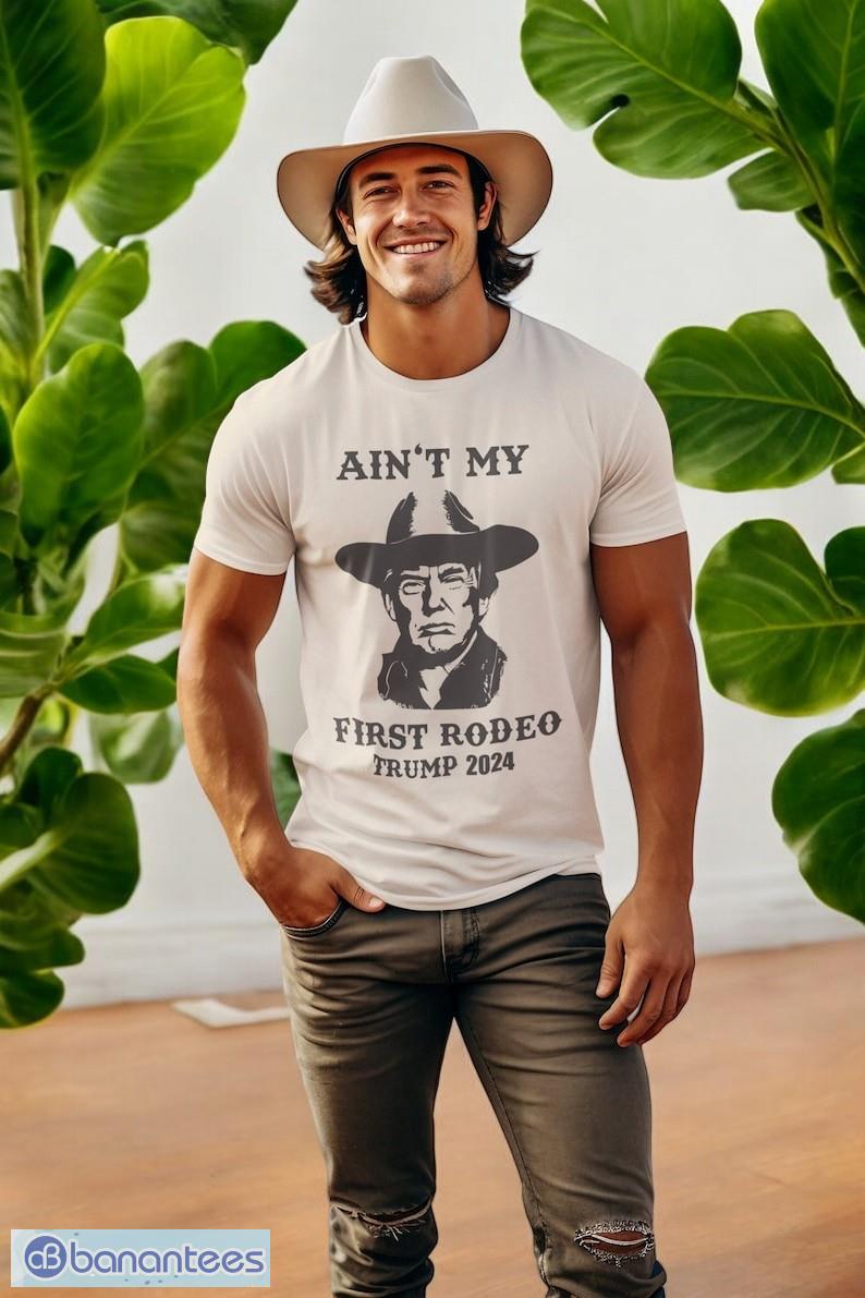 trump shirt election 2024 t shirt aint my first rodeo trump t shirt 1 image Trump Shirt, Election 2024 T Shirt, Ain't My First Rodeo Trump T shirt Product Photo