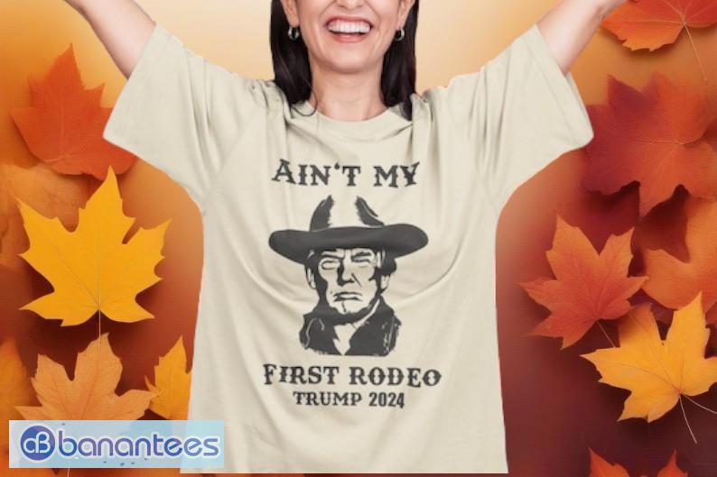 trump shirt election 2024 t shirt aint my first rodeo trump t shirt image Trump Shirt, Election 2024 T Shirt, Ain't My First Rodeo Trump T shirt Product Photo
